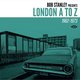 Bob Stanley Presents London A To Z 1962-1973