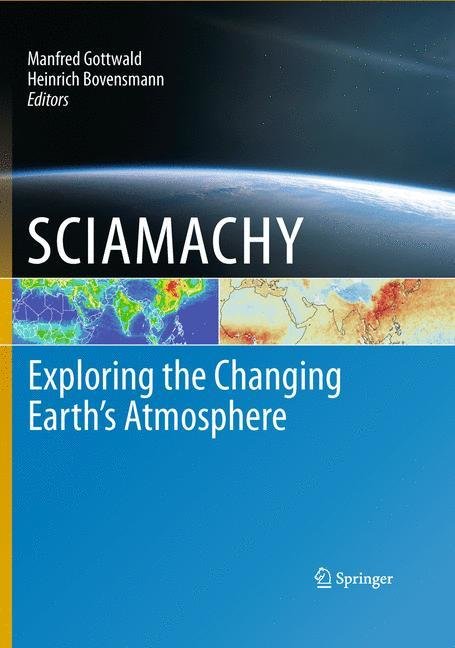 SCIAMACHY - Exploring the Changing Earth s Atmosphere