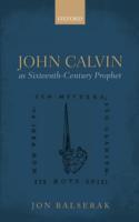 John Calvin as Sixteenth-Century Prophet