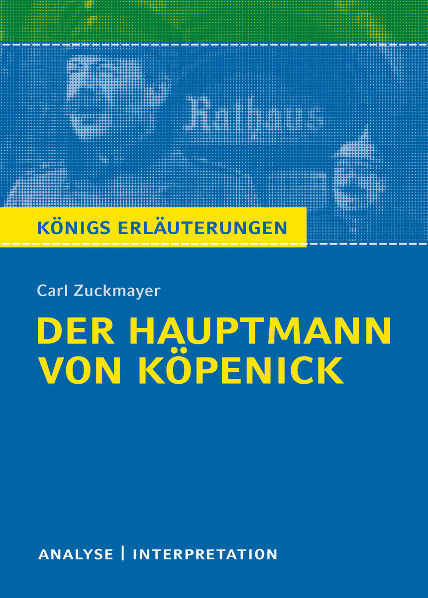 Der Hauptmann von Köpenick von Carl Zuckmayer. Textanalyse und Interpretation mit ausführlicher Inhaltsangabe und Abituraufgaben mit Lösungen.