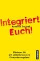 Integriert Euch!