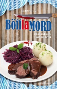 Böfflamord: 29 Krimis und Rezepte aus Niederbayern