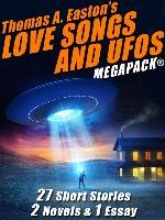 Thomas A. Easton's Love Songs and UFOs MEGAPACK®