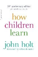 How Children Learn (50th anniversary edition)