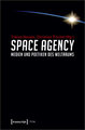 Space Agency - Medien und Poetiken des Weltraums