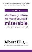 How to Stubbornly Refuse to Make Yourself Miserable