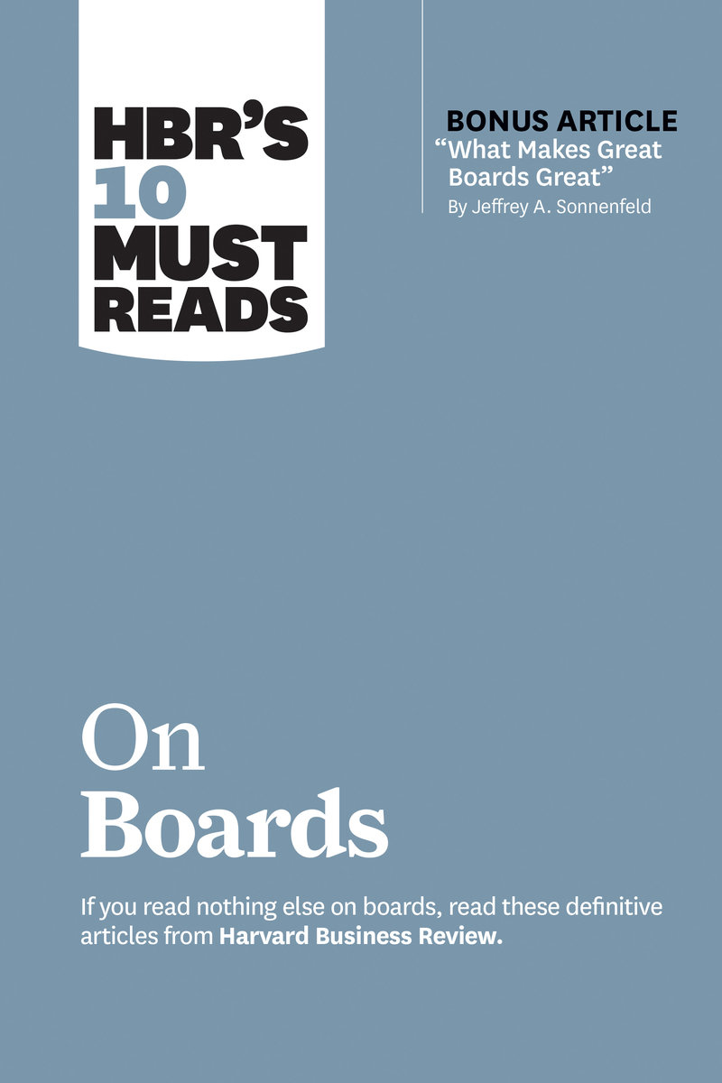 HBR´s 10 Must Reads on Boards (with bonus article  What Makes Great Boards Great  by Jeffrey A. Sonnenfeld)