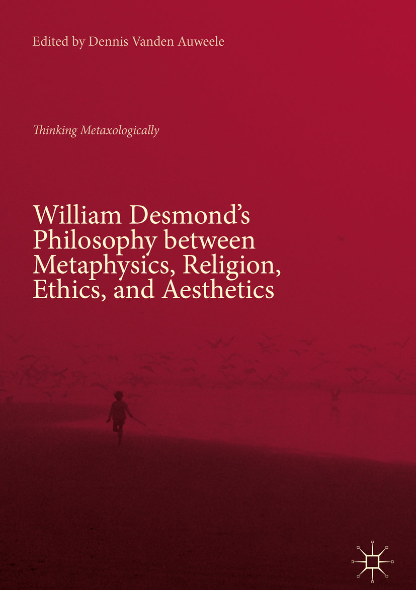 William Desmond´s Philosophy between Metaphysics, Religion, Ethics, and Aesthetics