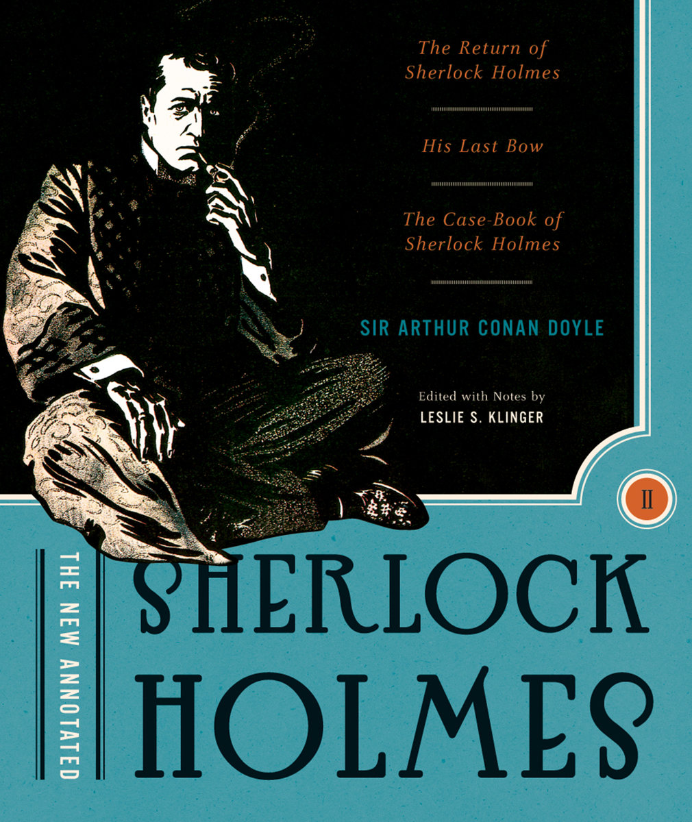 The New Annotated Sherlock Holmes: The Complete Short Stories: The Return of Sherlock Holmes, His Last Bow and The Case-Book of Sherlock Holmes (Non-Slipcased Edition)  (Vol. 2)  (The Annotated Books)