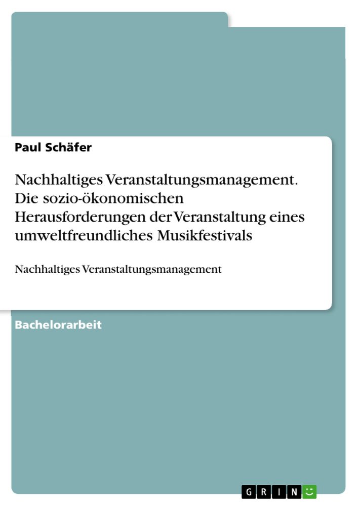 Nachhaltiges Veranstaltungsmanagement. Die sozio-ökonomischen Herausforderungen der Veranstaltung eines umweltfreundliches Musikfestivals