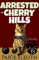 Arrested in Cherry Hills: A Small-Town Cat Cozy Mystery (Cozy Cat Caper Mystery, #33)