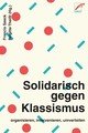 Solidarisch gegen Klassismus - organisieren, intervenieren, umverteilen