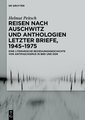 Reisen nach Auschwitz und Anthologien Letzter Briefe, 1945-1975