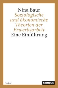 Soziologische und ökonomische Theorien der Erwerbsarbeit