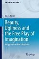 Beauty, Ugliness and the Free Play of Imagination