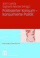 Politisierter Konsum - konsumierte Politik