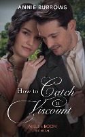 How To Catch A Viscount (The Patterdale Siblings, Book 1) (Mills & Boon Historical)