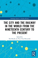 The City and the Railway in the World from the Nineteenth Century to the Present