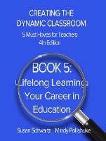 Book 5: Lifelong Learning-Your Career in Education (CREATING THE DYNAMIC CLASSROOM: 5 Must-Haves for Teachers, #5)