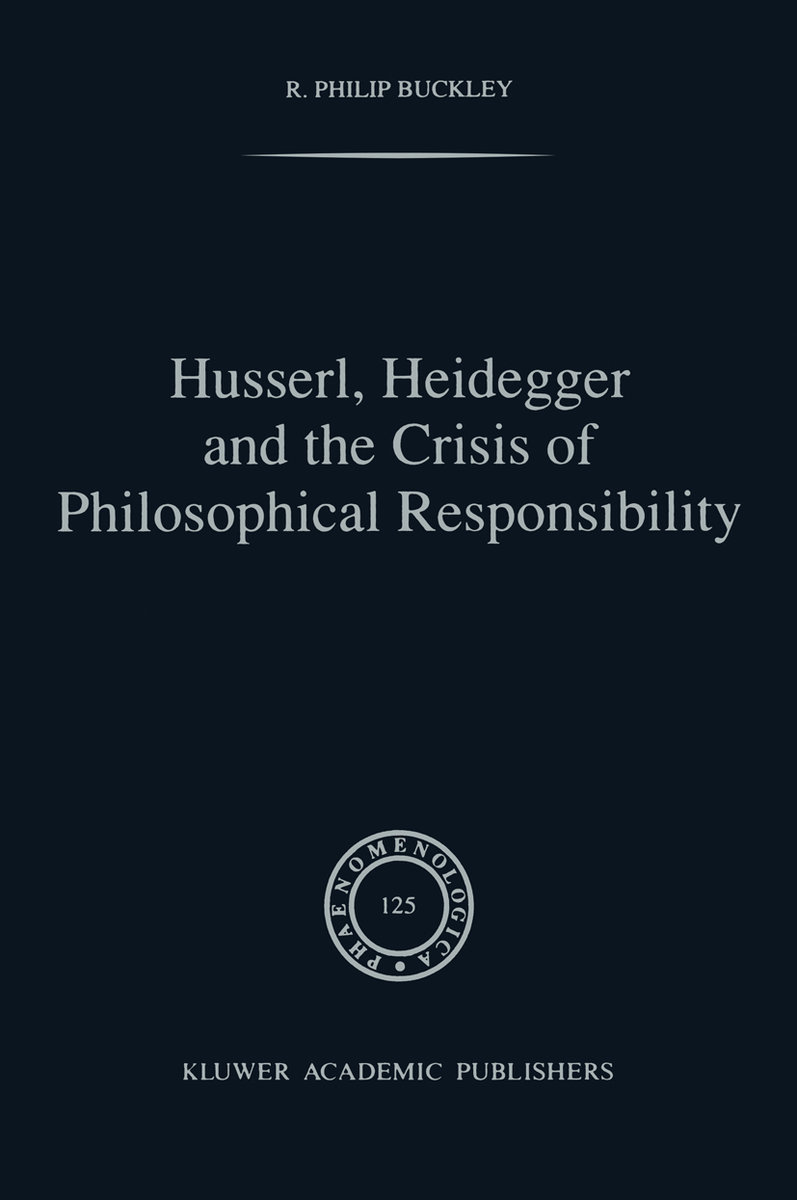 Husserl, Heidegger and the Crisis of Philosophical Responsibility