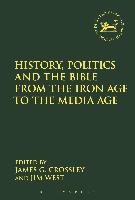 History, Politics and the Bible from the Iron Age to the Media Age