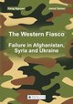 The Western Fiasco: Failure in Afghanistan, Syria and Ukraine