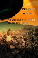 Prayers in Stone: Nagasaki's A-bomb Heritage Sites (Japanese History, #2)