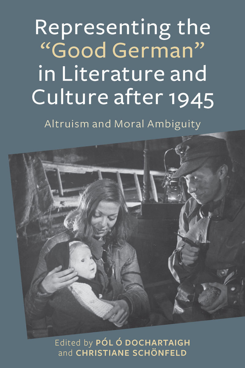 Representing the 'Good German' in Literature and Culture after 1945