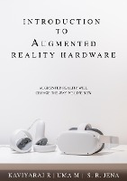 Introduction To Augmented Reality Hardware: Augmented Reality Will Change The Way We Live Now (1, #1)