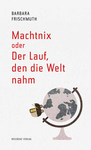 Machtnix oder Der Lauf, den die Welt nahm