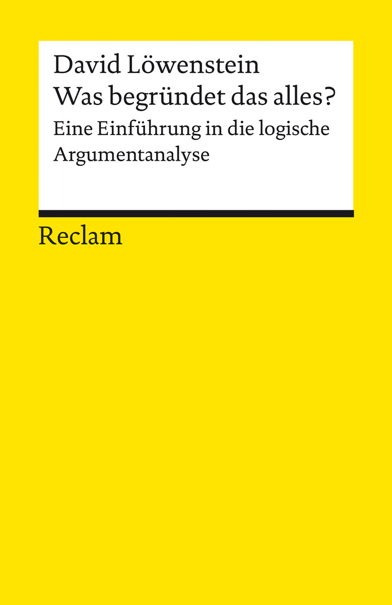 Was begründet das alles? Eine Einführung in die logische Argumentanalyse