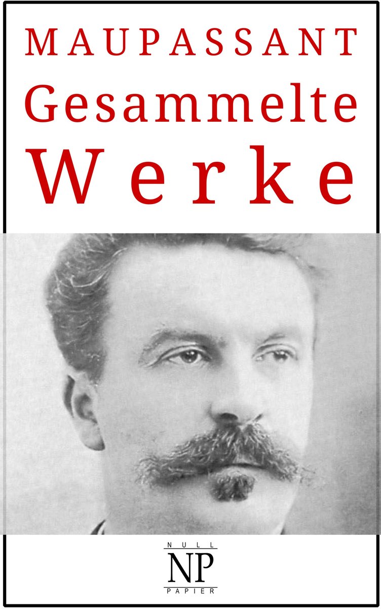 Guy de Maupassant - Gesammelte Werke