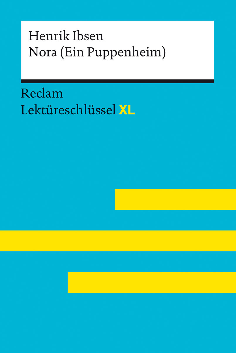 Nora (Ein Puppenheim) von Henrik Ibsen: Reclam Lektüreschlüssel XL