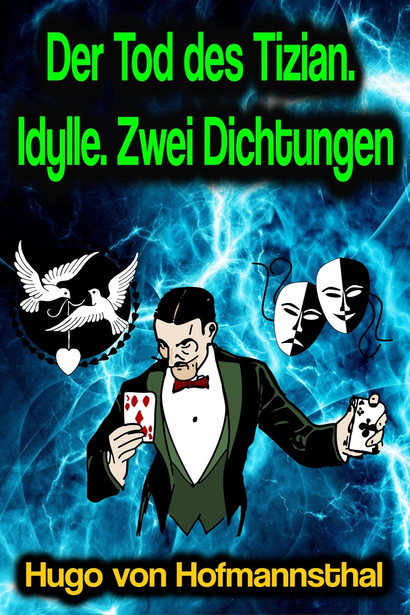 Der Tod des Tizian. Idylle. Zwei Dichtungen