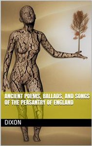 Ancient Poems, Ballads, and Songs of the Peasantry of England