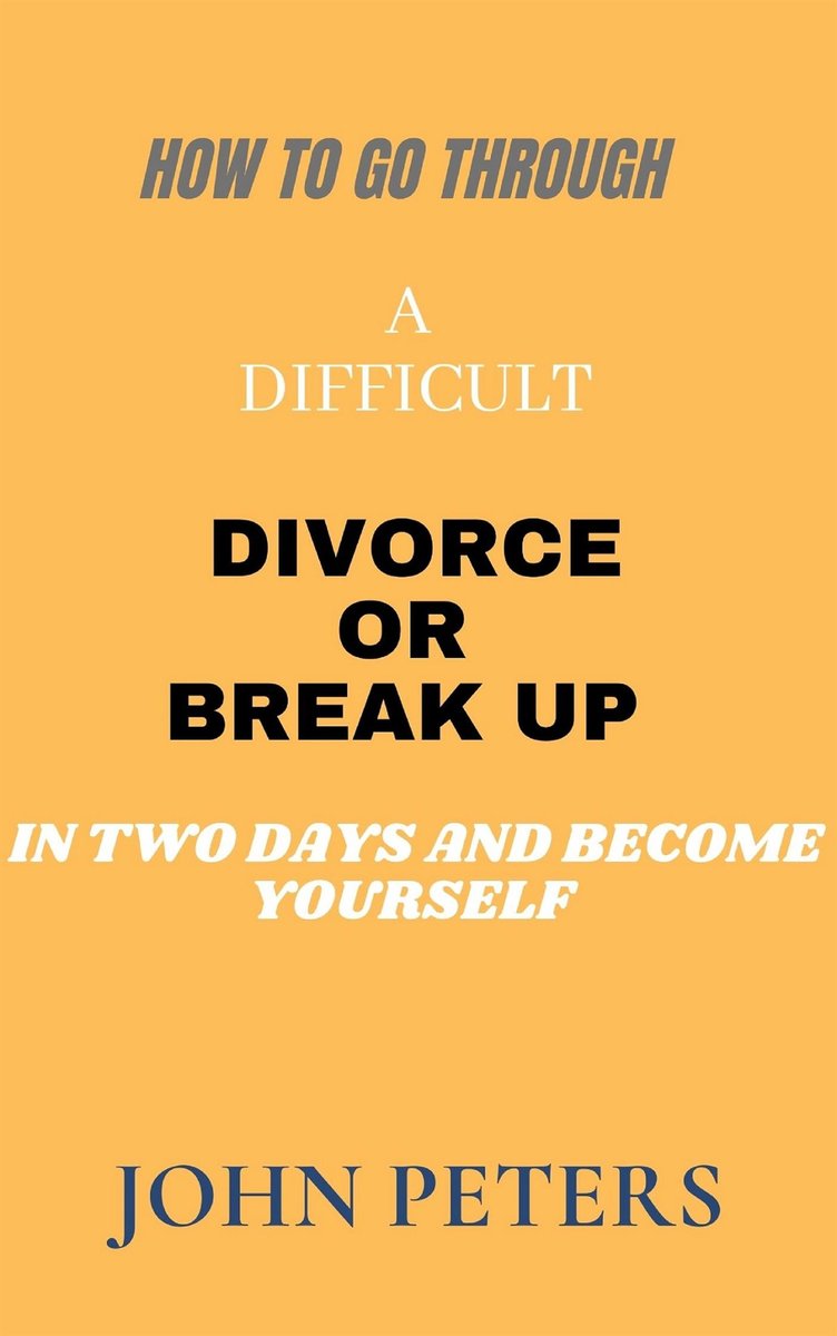 How to go through a difficult Divorce or Break up in two days and become yourself (NONE, #2)