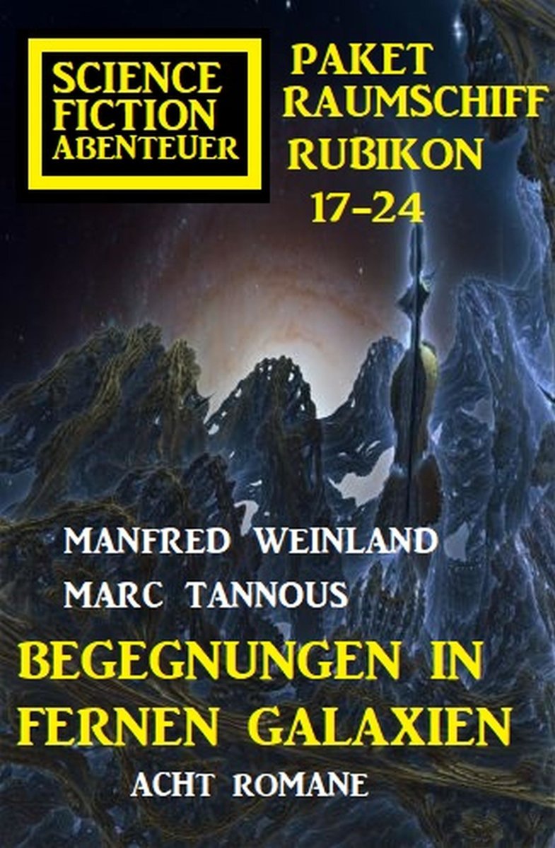 Begegnungen in fernen Galaxien: Raumschiff Rubikon 17-24 Science Fiction Abenteuer Paket: Acht Romane