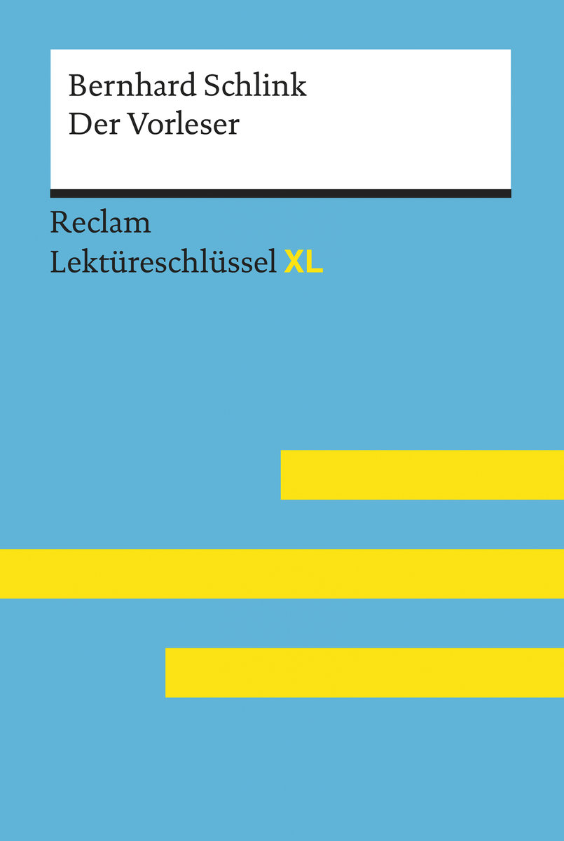 Der Vorleser von Bernhard Schlink: Reclam Lektüreschlüssel XL