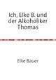 Ich, Elke B. und der Alkoholiker Thomas