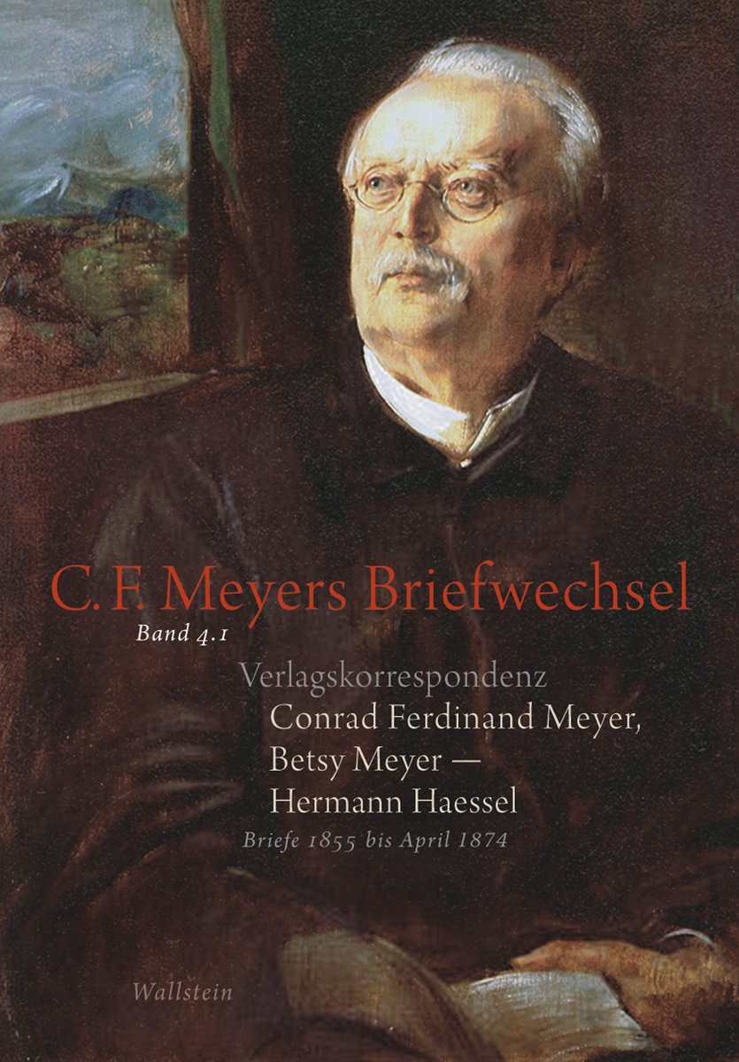 Verlagskorrespondenz: Conrad Ferdinand Meyer, Betsy Meyer - Hermann Haessel mit zugehörigen Briefwechseln und Verlagsdokumenten