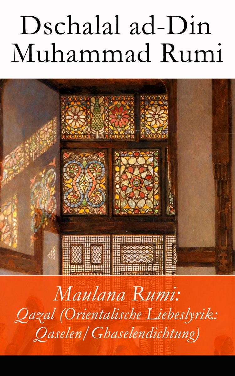 Maulana Rumi: Qazal (Orientalische Liebeslyrik: Qaselen/Ghaselendichtung)