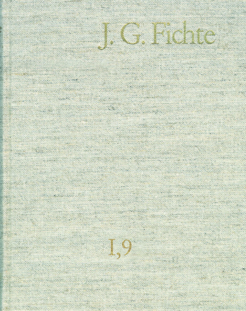 Johann Gottlieb Fichte: Gesamtausgabe / Reihe I: Werke. Band 9: Werke 1806-1807