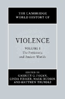 Cambridge World History of Violence: Volume 1, The Prehistoric and Ancient Worlds