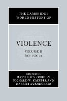 The Cambridge World History of Violence: Volume 2, AD 500-AD 1500