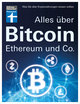 Alles über Bitcoin, Ethereum und Co. - Investition, Funktionen, Risiken - Kryptobörsen im Test und Steuerfragen - Einfach und verständlich erklärt