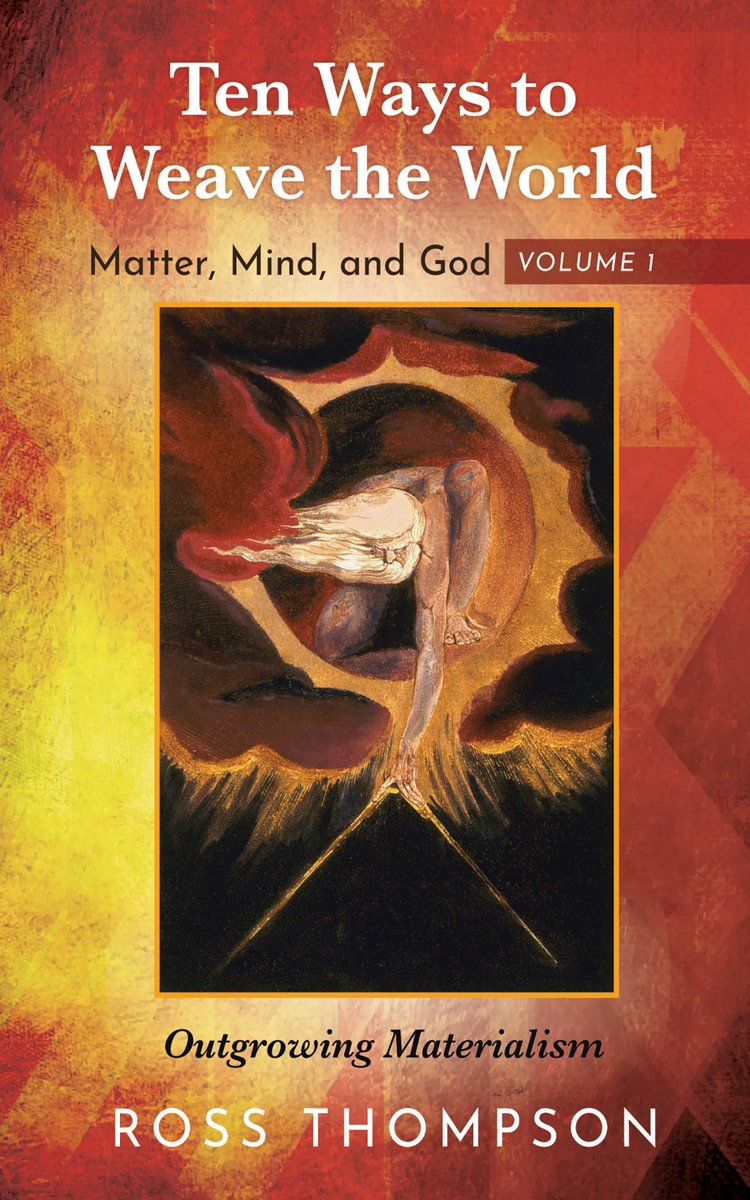 Ten Ways to Weave the World: Matter, Mind, and God, Volume 1