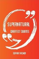 Supernatural Greatest Quotes - Quick, Short, Medium Or Long Quotes. Find The Perfect Supernatural Quotations For All Occasions - Spicing Up Letters, Speeches, And Everyday Conversations.