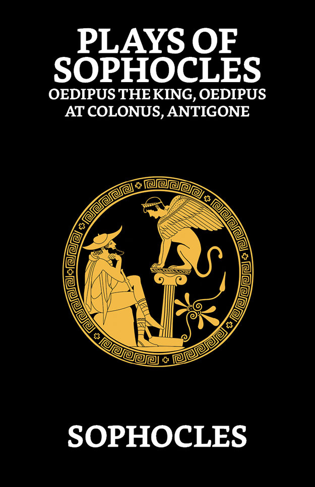 Plays of Sophocles : Oedipus the King, Oedipus at Colonus, Antigone