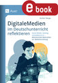 Digitale Medien im Deutschunterricht reflektieren