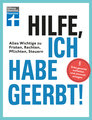 Hilfe, ich habe geerbt! - Basiswissen für Erben, Sachwerte gerecht aufteilen, die wichtigsten Steuerregeln